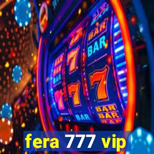 fera 777 vip